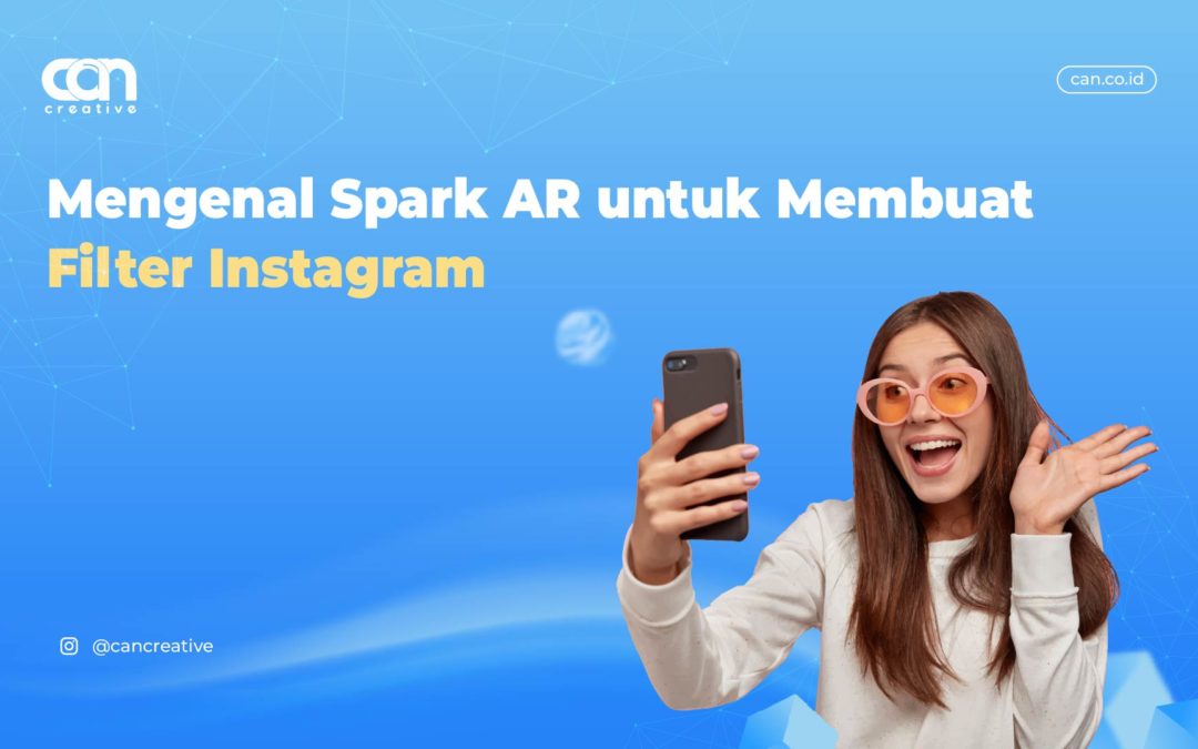 Mengenal Spark AR untuk Membuat Filter Instagram Sendiri
