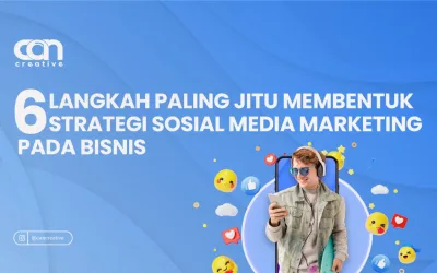 6 LANGKAH PALING JITU MEMBENTUK STRATEGI SOCIAL MEDIA MARKETING PADA BISNIS