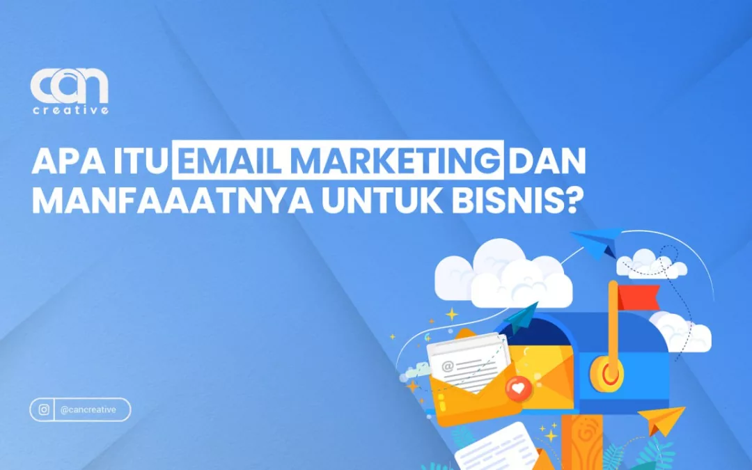 APA ITU EMAIL MARKETING DAN MANFAATNYA UNTUK BISNIS?