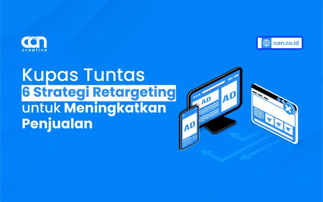 KUPAS TUNTAS 6 STRATEGI RETARGETING UNTUK MENINGKATKAN PENJUALAN