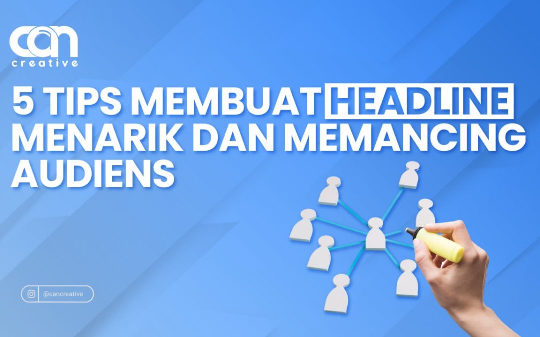 5 TIPS MEMBUAT HEADLINE MENARIK DAN MEMANCING AUDIENS