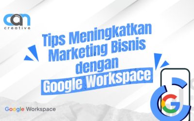 5 TIPS MENINGKATKAN MARKETING BISNIS DENGAN GOOGLE WORKSPACE