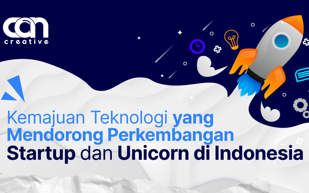 KEMAJUAN TEKNOLOGI YANG MENDORONG PERTUMBUHAN STARTUP DAN UNICORN DI INDONESIA