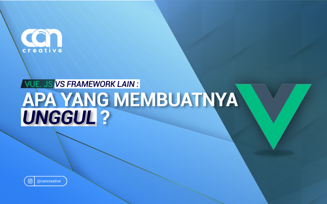 VUE.JS VS FRAMEWORK LAIN : APA YANG MEMBUATNYA UNGGUL?